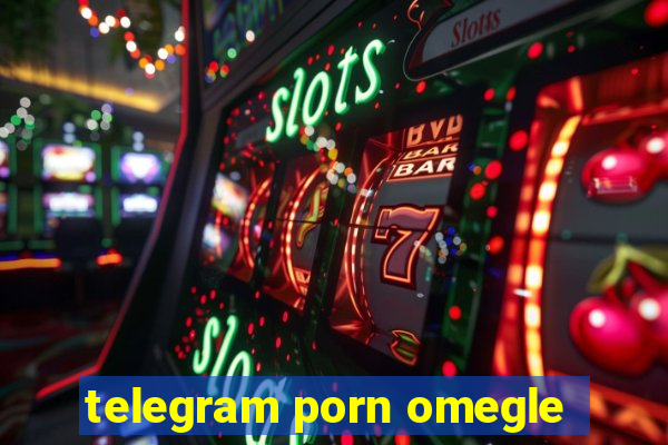 telegram porn omegle